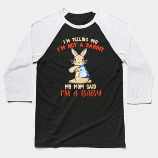 I'm telling you I'm not a Rabbit my mom said I'm a baby T shirt Baseball T-Shirt